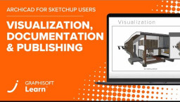 Archicad - SketchUp kasutajatele - Visualiseerimine, dokumenteerimine ja publitseerimine